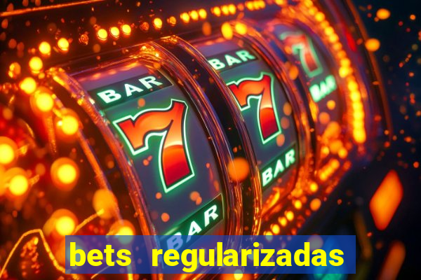 bets regularizadas no brasil